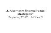 „I. Alternatív finanszírozási stratégiák” Sopron,  2012.  október 3
