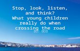 Stop, look, listen, and think? What young children really do when crossing the road