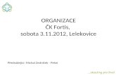 ORGANIZACE ČK  Fortis ,  sobota 3.11.2012,  Lelekovice