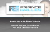 Le contexte Grille en France Réunion sécurité  France Grilles Juin  2013, Clermont-Ferrand