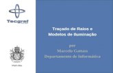 Traçado de Raios e Modelos de Iluminação por Marcelo Gattass Departamento de Informática