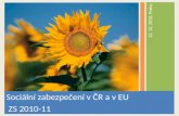 Sociální zabezpečení v ČR a v EU  ZS 2010-11