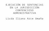 EJECUCIÓN DE SENTENCIAS EN LA JURISDICCIÓN CONTENCIOSO ADMINISTRATIVA Licda Iliana Arce Umaña