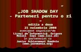 „JOB SHADOW DAY”  - Parteneri pentru o zi – edi ţia  a doua 21 noiembrie 2008