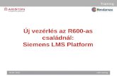Új vezérlés az R600-as családnál : Siemens LMS Platform