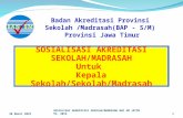 SOSIALISASI AKREDITASI S EKOLAH/MADRASAH Untuk Kepala Sekolah /Sekolah/Madrasah