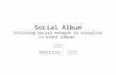 Social Album Utilizing social network to visualize co-event albums.