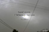 Sand storm  Where is the rain ?
