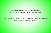 ASSOCIATION SCOLAIRE MULTILATÉRALE COMENIUS “L'ORIENT ET L'OCCIDENT, LA FUSION DE DEUX MONDES.”