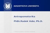 Antropomotorika PhDr.Radek Vobr, Ph.D.
