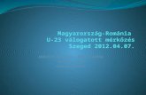 Magyarország-Románia  U-23 válogatott mérkőzés Szeged 2012.04.07.