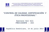 “CONTROL DE CALIDAD, CERTIFICACIÓN  Y ÉTICA PROFESIONAL” Gustavo Gil Gil PRESIDENTE – AIC