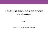 Réutilisation des données publiques FING mardi 17 mai 2010 – Paris