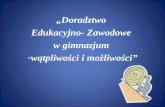 „Doradztwo  Edukacyjno- Zawodowe  w gimnazjum  wątpliwości i możliwości”