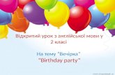 Відкритий урок з англійської мови у 2 класі  На тему  “Вечірка” “ Birthday party”