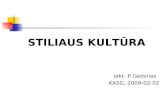 S TILIAUS KULT Ū RA  lekt.  P.Gedvilas KASG , 2009-0 2 - 02