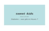 sweet -kids Brand 12.02.2007 Diabetes – was gibt es Neues ?