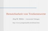 Benutzbarkeit von Testkennwerte Jörg M. Müller –  Universität Tübingen