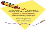 ABECEDA – ADECEBA vytvorme si vlastnú abecedu Interdisciplinárny teleprojekt