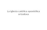 La iglesia católica apostólica ortodoxa