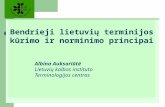 Bendrieji lietuvių terminijos kūrimo ir norminimo principai Albina Auksoriūtė