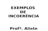 EXEMPLOS  DE  INCOERÊNCIA Profª. Aliete