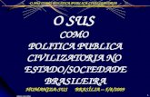 O SUS  COMO  POLITICA PUBLICA CIVILIZATORIA NO  ESTADO/SOCIEDADE BRASILEIRA