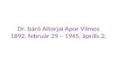 Dr. báró Altorjai Apor Vilmos  1892. február 29 – 1945. április 2.