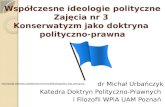 Współczesne ideologie polityczne Zajęcia nr 3  Konserwatyzm jako doktryna  polityczno-prawna