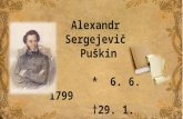 Alexandr    Sergejevič Puškin        *  6. 6. 1799         †29. 1. 1837