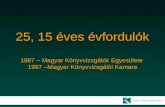 25, 15 éves évfordulók 1987 – Magyar Könyvvizsgálók Egyesülete  1997 –Magyar Könyvvizsgálói Kamara