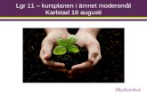 Lgr 11 – kursplanen i ämnet modersmål Karlstad 16 augusti