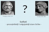 Sofisti   - prosvjetitelji i odgajatelji stare Grčke -