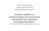 Prof. Maija Kūle University of Latvia Latvia Science council