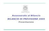 Assessorato al Bilancio BILANCIO DI PREVISIONE 2005 Presentazione