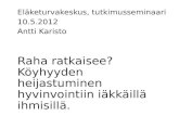Eläketurvakeskus, tutkimusseminaari 10.5.2012 Antti Karisto