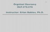 Örgütsel Davranış ISLT-275/276 Instructor: Erlan Bakiev, Ph.D.