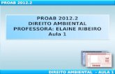 PROAB 2012.2 DIREITO AMBIENTAL PROFESSORA: ELAINE RIBEIRO Aula 1