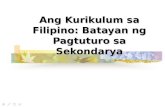 Ang Kurikulum sa  Filipino:  Batayan ng Pagtuturo sa Sekondarya