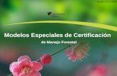 Modelos Especiales de Certificación  de Manejo Forestal