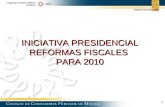 INICIATIVA PRESIDENCIAL REFORMAS FISCALES  PARA 2010