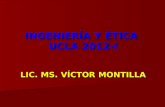 INGENIERÍA Y ÉTICA  UCLA  2012-I LIC. MS. VÍCTOR MONTILLA