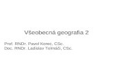 V š eobecn á g eografia 2 Prof . RNDr. Pavol Korec, CSc. Doc. RNDr. Ladislav Tolmáči, CSc.