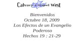 Bienvenidos Octubre 18, 2009  Los Efectos de un Evangelio Poderoso Hechos  19 : 21-29
