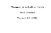 Vaimne ja kehaline tervis Mari Järvelaid Muraste, 8.11.2013