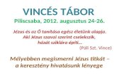 VINCÉS TÁBOR  Piliscsaba, 2012. augusztus 24-26. Jézus  és az Ő tanítása egész életünk alapja.