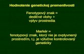 Hodnotenie genetickej premenlivosti Fenotypový znak = dedičné vlohy + vplyv prostredia