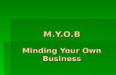 M.Y.O.B Minding Your Own Business