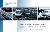 Ing. Luděk Sosna, Ph.D. Odbor strategie, Ministerstvo dopravy 12.9.2013 Luhačovice