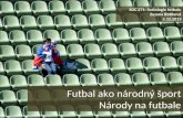 Futbal ako národný šport Národy na futbale